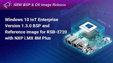 [Software Release] Windows 10 IoT Enterprise V1.3.0 is Available on Advantech’s RSB-3720 NXP i.MX 8M Plus 2.5” Pico-ITX